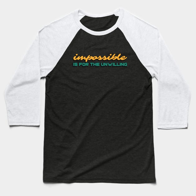 Impossible is for the unwilling Baseball T-Shirt by Disentangled